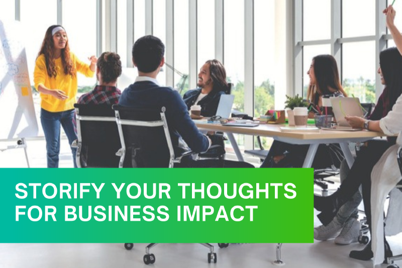 STORIFY YOUR THOUGHTS FOR BUSINESS IMPACT